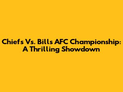 Chiefs Vs. Bills AFC Championship: A Thrilling Showdown