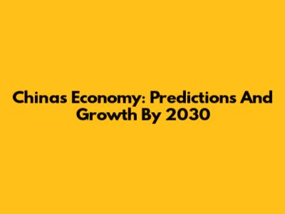 China's Economy: Predictions And Growth By 2030