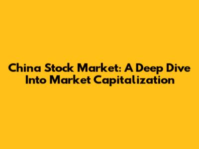 China Stock Market: A Deep Dive Into Market Capitalization