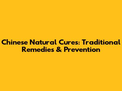 Chinese Natural Cures: Traditional Remedies & Prevention