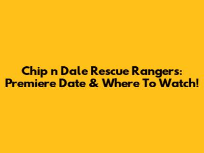 Chip 'n Dale Rescue Rangers: Premiere Date & Where To Watch!