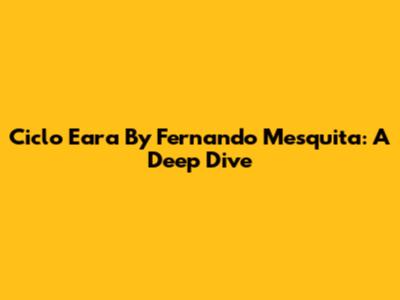 Ciclo Eara By Fernando Mesquita: A Deep Dive