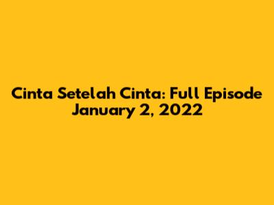 Cinta Setelah Cinta: Full Episode January 2, 2022