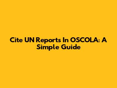 Cite UN Reports In OSCOLA: A Simple Guide