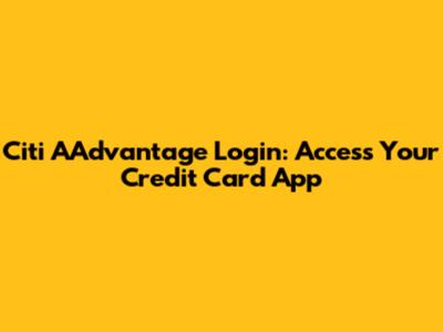 Citi AAdvantage Login: Access Your Credit Card App