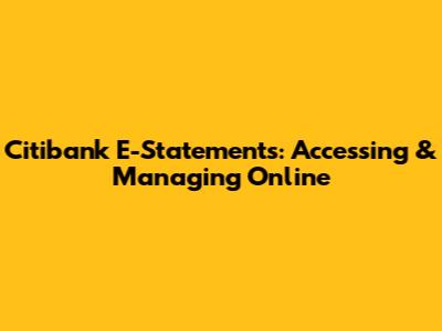 Citibank E-Statements: Accessing & Managing Online
