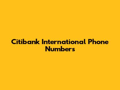 Citibank International Phone Numbers