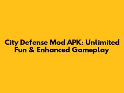 City Defense Mod APK: Unlimited Fun & Enhanced Gameplay