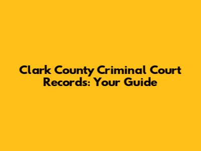 Clark County Criminal Court Records: Your Guide