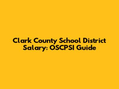 Clark County School District Salary: OSCPSI Guide
