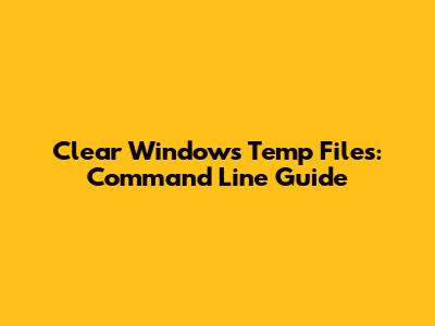 Clear Windows Temp Files: Command Line Guide