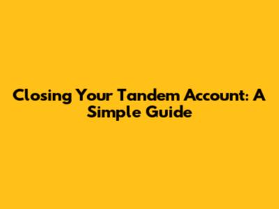 Closing Your Tandem Account: A Simple Guide