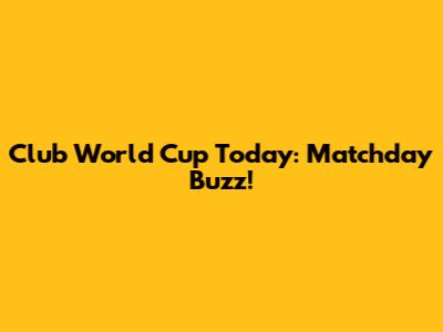 Club World Cup Today: Matchday Buzz!