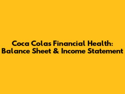 Coca Cola's Financial Health: Balance Sheet & Income Statement