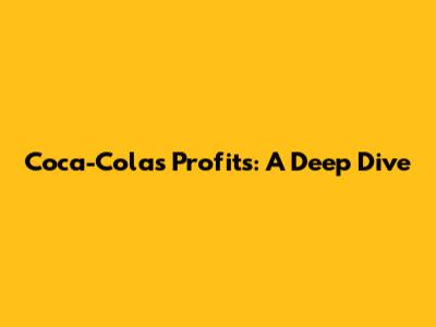 Coca-Cola's Profits: A Deep Dive