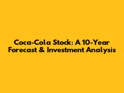 Coca-Cola Stock: A 10-Year Forecast & Investment Analysis