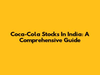 Coca-Cola Stocks In India: A Comprehensive Guide