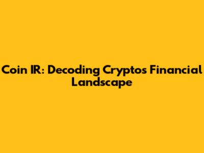 Coin IR: Decoding Crypto's Financial Landscape