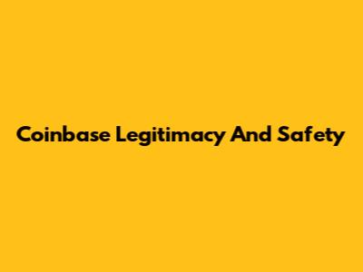 Coinbase Legitimacy And Safety