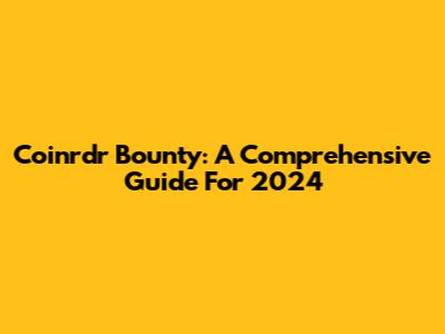 Coinrdr Bounty: A Comprehensive Guide For 2024