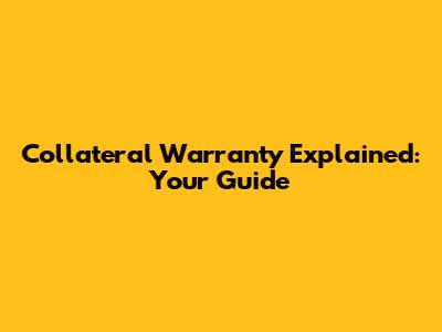 Collateral Warranty Explained: Your Guide
