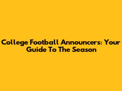 College Football Announcers: Your Guide To The Season