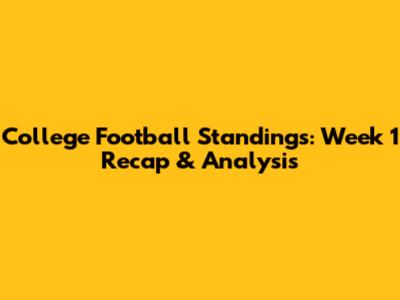 College Football Standings: Week 1 Recap & Analysis
