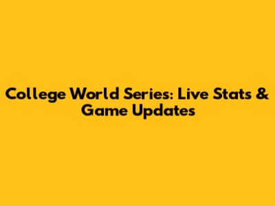College World Series: Live Stats & Game Updates