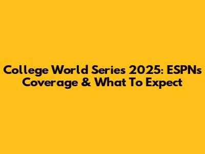 College World Series 2025: ESPN's Coverage & What To Expect