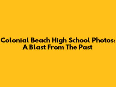Colonial Beach High School Photos: A Blast From The Past