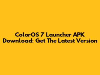 ColorOS 7 Launcher APK Download: Get The Latest Version