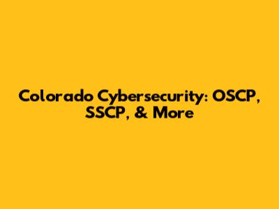 Colorado Cybersecurity: OSCP, SSCP, & More