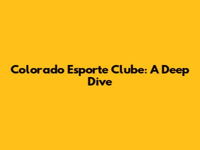 Colorado Esporte Clube: A Deep Dive