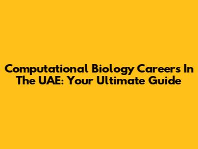 Computational Biology Careers In The UAE: Your Ultimate Guide