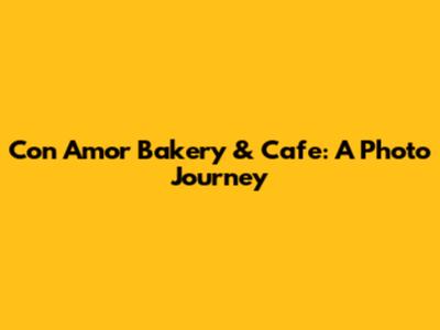 Con Amor Bakery & Cafe: A Photo Journey
