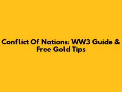 Conflict Of Nations: WW3 Guide & Free Gold Tips