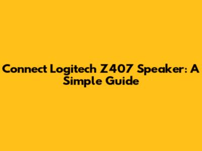 Connect Logitech Z407 Speaker: A Simple Guide