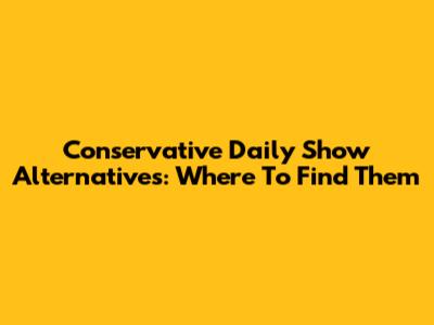 Conservative 'Daily Show' Alternatives: Where To Find Them