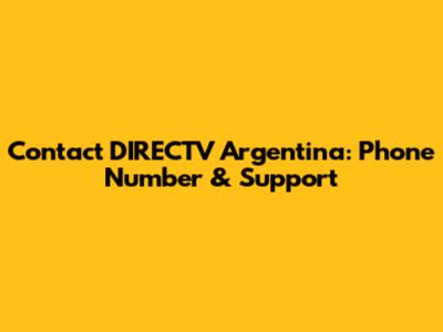Contact DIRECTV Argentina: Phone Number & Support