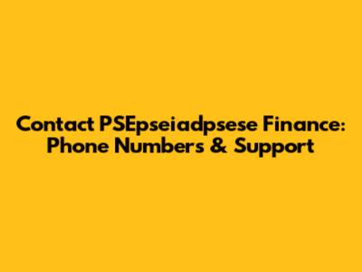 Contact PSEpseiadpsese Finance: Phone Numbers & Support
