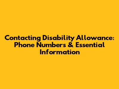 Contacting Disability Allowance: Phone Numbers & Essential Information