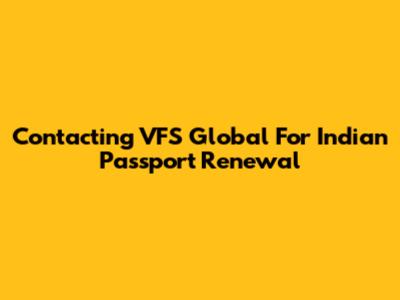 Contacting VFS Global For Indian Passport Renewal