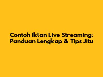 Contoh Iklan Live Streaming: Panduan Lengkap & Tips Jitu