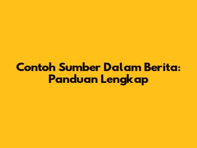 Contoh Sumber Dalam Berita: Panduan Lengkap