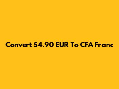 Convert 54.90 EUR To CFA Franc