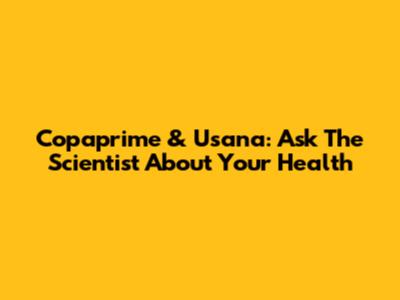 Copaprime & Usana: Ask The Scientist About Your Health