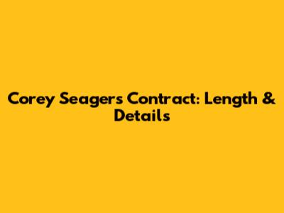 Corey Seager's Contract: Length & Details