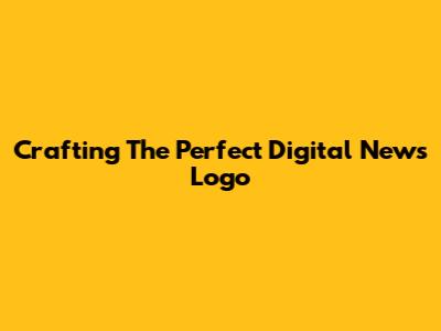 Crafting The Perfect Digital News Logo