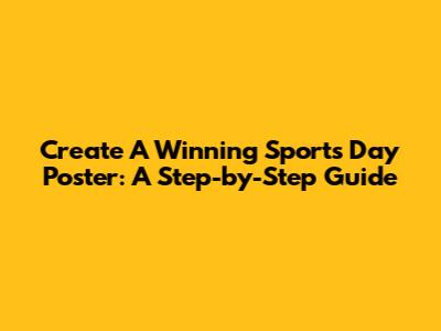 Create A Winning Sports Day Poster: A Step-by-Step Guide