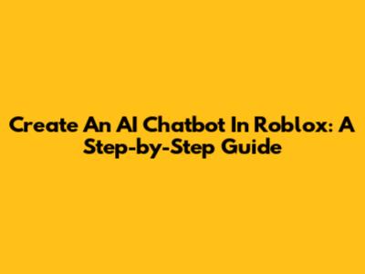 Create An AI Chatbot In Roblox: A Step-by-Step Guide